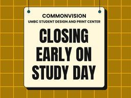 A hanging sign reads "commonvision, UMBC Student Design and Print Center - closing early on study day"
