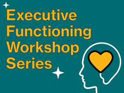 Text reads "Executive Functioning Workshop Series" on a teal background with a graphic of an outline of a human head with a heart where the brain should be, indicating care for your brain.