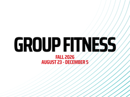 Group Fitness, Fall 2026, August 23 -  December 5