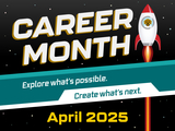 Career Month logo, a small white rocket with a retriever puppy astronaut inside, red and gold rocket plume/contrails. Tagline: Explore what's possible. Create what's next. April 2025