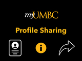a plain black background with a graphic of the myUMBC logo at the top followed by text reading "Profile Sharing" and three graphics below it depicted from left to right as: a profile, an information "i" icon, and an arrow used to indicate sharing